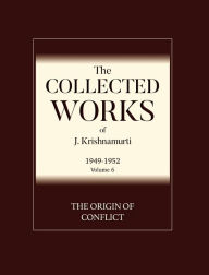 Title: The Origin of Conflict: The Collected Works of J Krishnamurti 1949 - 1952, Author: J Krishnamurti