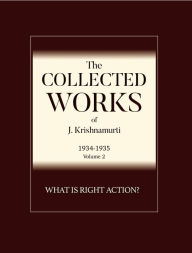 Title: What is Right Action ?: The Collected Works of J Krishnamurti 1934 - 1935, Author: J Krishnamurti