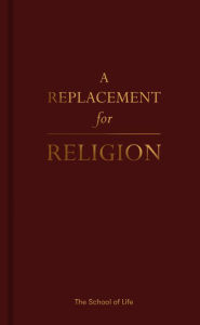 Title: A Replacement for Religion, Author: The School of Life
