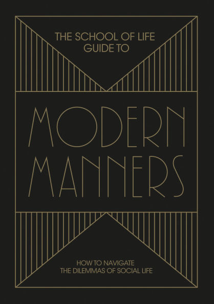 The School of Life Guide to Modern Manners: How to navigate the dilemmas of social life