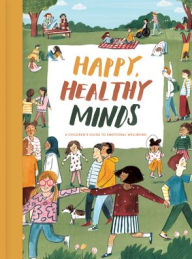 Title: Happy, Healthy Minds: A children's guide to emotional wellbeing, Author: The School of Life