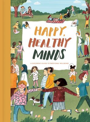 Happy, Healthy Minds: A children's guide to emotional wellbeing