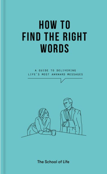 How to Find the Right Words: A guide delivering life's most awkward messages