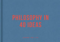 Title: Philosophy in 40 Ideas: Lessons for life, Author: The School of Life