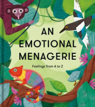 Title: An Emotional Menagerie: Feelings from A to Z, Author: The School of Life