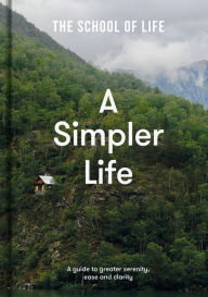 EbookShare downloads A Simpler Life: A guide to greater serenity, ease, and clarity in English 9781912891689 RTF by Life of School The, Alain de Botton