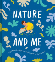 Title: Nature and Me: A guide to the joys and excitements of the outdoors, Author: The School of Life