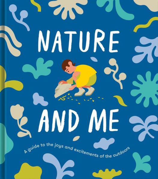 Nature and Me: A guide to the joys and excitements of the outdoors