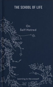 Textbook pdf downloads free The School of Life: On Self-Hatred: Learning to like oneself by The School of Life, The School of Life in English CHM ePub PDF