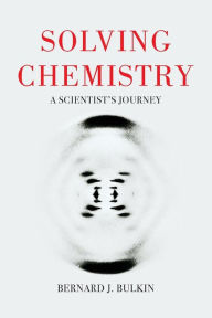 Title: Solving Chemistry: A Scientist's Journey, Author: Bernie Bulkin