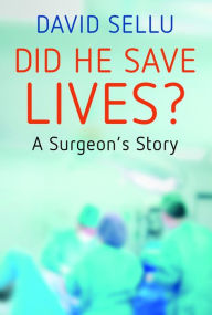 Title: Did He Save Lives?: A Surgeon's Story, Author: David Sellu