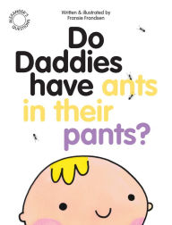 Title: Do Daddies Have Ants In Their Pants?, Author: Fransie Frandsen