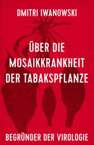 Title: Über die Mosaikkrankheit der Tabakspflanze, Author: Dmitri Iwanowski