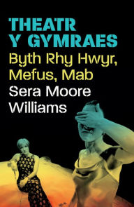 Title: Theatr y Gymraes: Byth Rhy Hwyr, Mefus, Mab, Author: Sera Moore Williams
