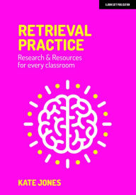 Title: Retrieval Practice: Resources and research for every classroom, Author: Kate Jones
