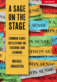 Title: A Sage on the Stage: Common Sense Reflections on Teaching and Learning, Author: Michael Zwaagstra