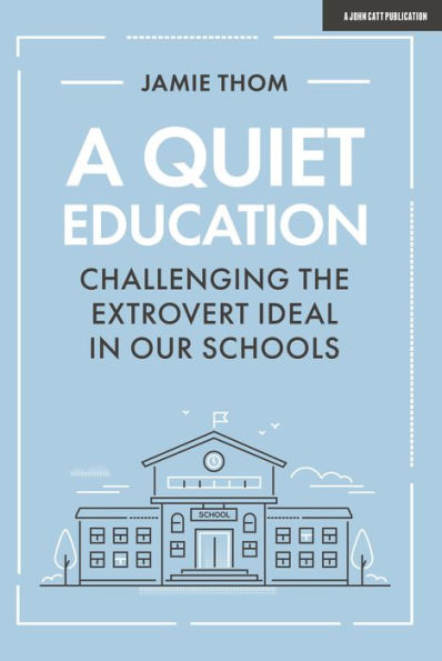 A Quiet Education: Challenging the Extrovert Ideal in our Schools