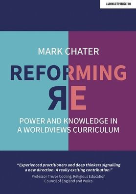 Reforming Religious Education: Power and Knowledge a Worldviews Curriculum