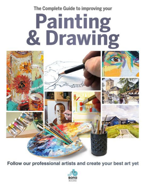 The Complete Guide to Improving Your Painting & Drawing: Follow Our Professional Artists and Create Your Best Art Yet