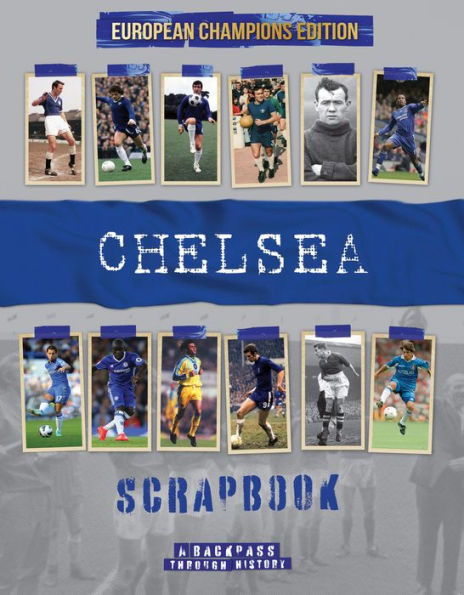 Chelsea Scrapbook: A Backpass through History the European Champions Edition