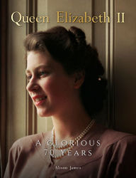 Pdf ebook search download Queen Elizabeth II: A Glorious 70 Years  English version 9781912918874 by Alison James