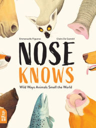 Title: Nose Knows: Wild Ways Animals Smell the World, Author: Emmanuelle Figueras
