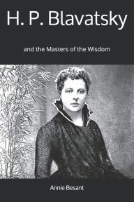Title: H. P. Blavatsky: and the Masters of the Wisdom, Author: Annie Besant