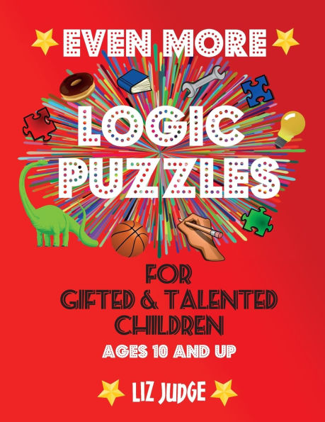 Even More Logic Puzzles for Gifted and Talented Children: Ages 10 and Up