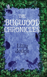 Title: The Bugwood Chronicles, Author: Lizzy Judge