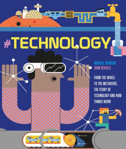 #TECHNOLOGY: From the Wheel to the Metaverse, The Story of Technology and How Things Work