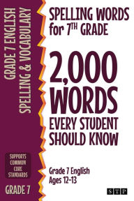 Title: Spelling Words for 7th Grade: 2,000 Words Every Student Should Know (Grade 7 English Ages 12-13), Author: Stp Books