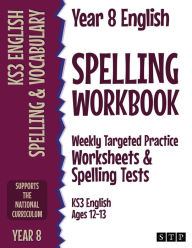 Title: Year 8 English Spelling Workbook: Weekly Targeted Practice Worksheets & Spelling Tests (KS3 English Ages 12-13), Author: Stp Books