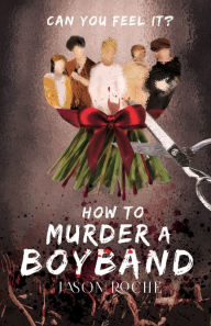 Pdf ebook download free How to Murder a Boyband by Jason Roche