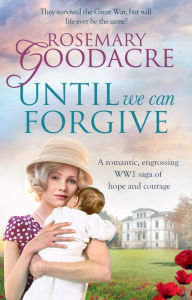 Title: Until We Can Forgive, Author: Rosemary Goodacre