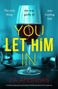 Title: You Let Him In, Author: J. A. Andrews