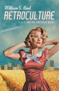 Title: Retroculture: Taking America Back, Author: William S. Lind