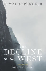 Title: The Decline of the West: Form and Actuality, Author: Oswald Spengler
