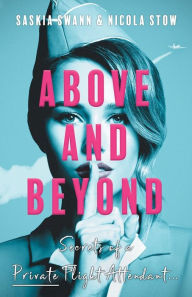 Free download ebook textbook Above and Beyond: Secrets of a Private Flight Attendant 9781912982127 DJVU PDF PDB by Saskia Swann, Nicola Stow English version