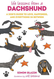 Title: Life Lessons from a Dachshund: A dog's guide to love, happiness, and everything in between, Author: Simon Glazin