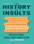 Alternative view 1 of The History of Insults: Over 100 put-downs, slights & snubs through the ages