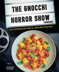 Title: Gnocchi Horror Show Cookbook: 50 blockbuster movie-inspired recipes, Author: Lachlan Hayman