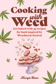 Title: Cooking with Weed: Get baked with 35 recipes for hash inspired by Woodstock festival, Author: Dog 'n' Bone