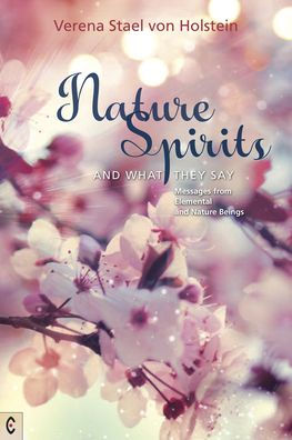 Nature Spirits and What They Say: Messages from Elemental Beings