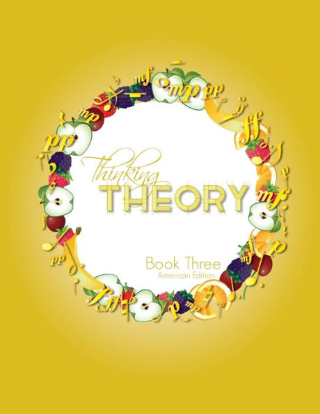 Thinking Theory Book Three (American Edition): Straight-forward, practical and engaging music theory for young students