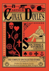 Title: Southsea Stories and Beyond - Hardback Edition: The Complete Uncollected Stories of Arthur Conan Doyle, Author: Matt Wingett