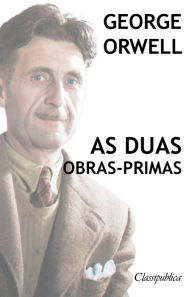 Title: George Orwell - As duas obras-primas: A revolução dos bichos - 1984, Author: George Orwell