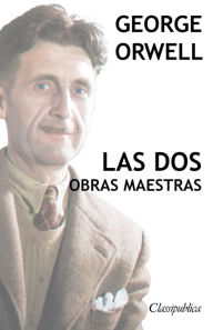 Title: George Orwell - Las dos obras maestras: Rebelión en la granja - 1984, Author: George Orwell