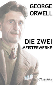 Title: George Orwell - Die zwei meisterwerke: Farm der tiere - 1984, Author: George Orwell