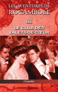 Title: Les aventures de Rocambole III: Le Club des Valets-de-cœur II, Author: Pierre Alexis Ponson du Terrail