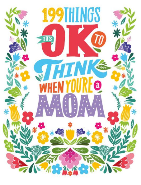 199 Things It's OK to Think When You're a Mom